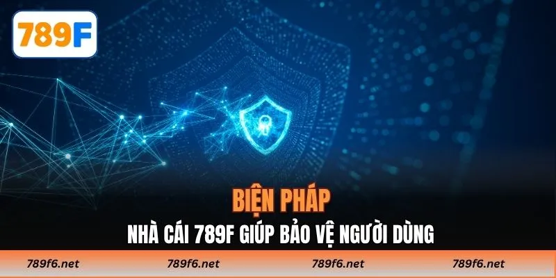Biện pháp nhà cái  789F giúp bảo vệ người dùng