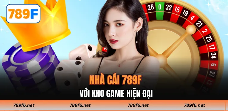 Nhà cái 789F với kho game hiện đại