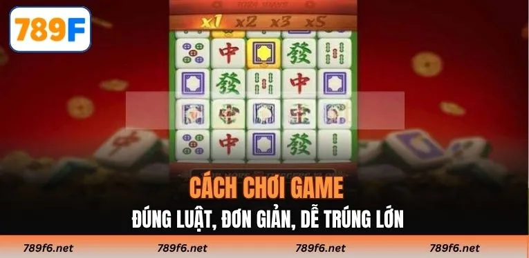Cách chơi game đúng luật, đơn giản, dễ trúng lớn