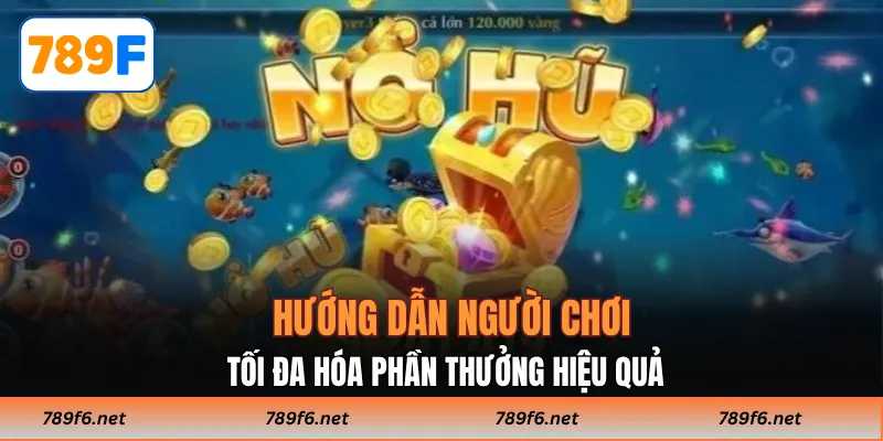  Hướng dẫn người chơi tối đa hóa phần thưởng hiệu quả