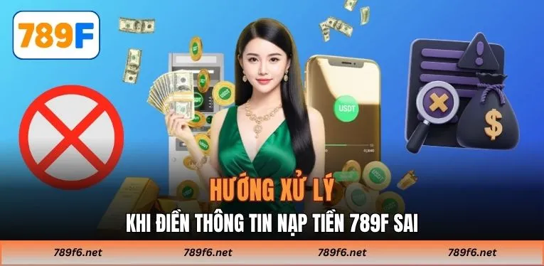 Hướng xử lý khi điền thông tin nạp tiền 789F sai