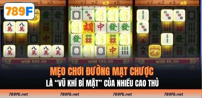 Mẹo chơi Đường Mạt Chược là “vũ khí bí mật” của nhiều cao thủ