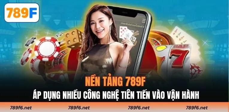 Nền tảng áp dụng nhiều công nghệ tiên tiến vào vận hành