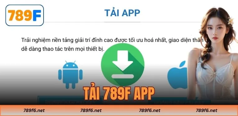 Tải 789F App - Cài Đặt Trên 2 Hệ Điều Hành Android và iOS