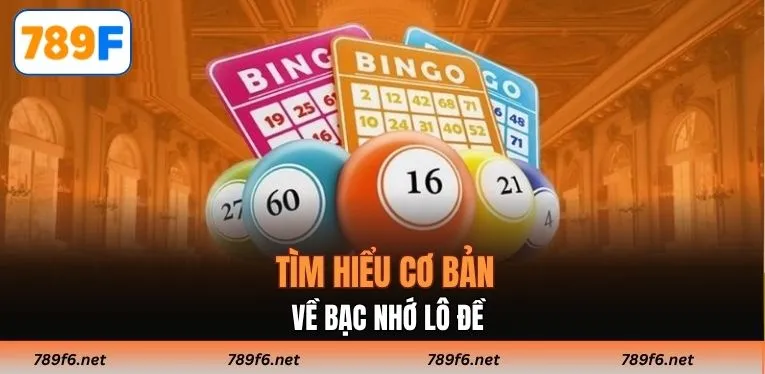 Tìm hiểu cơ bản về bạc nhớ lô đề